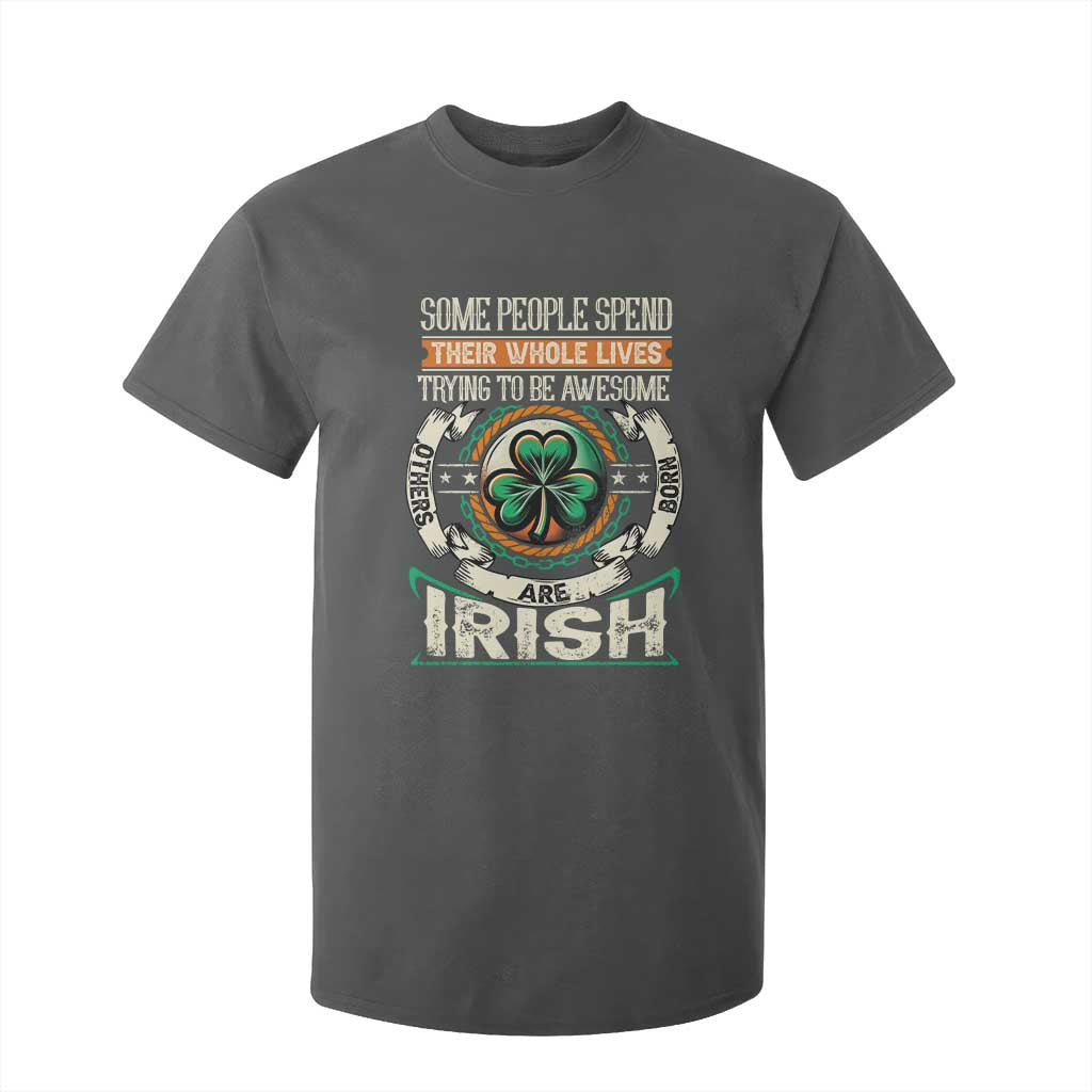 Irish Pride T Shirt For Kid Some People Spend Their Whole Lives Trying To Be Awesome Others Are Born Irish TS09 Dark Heather Print Your Wear