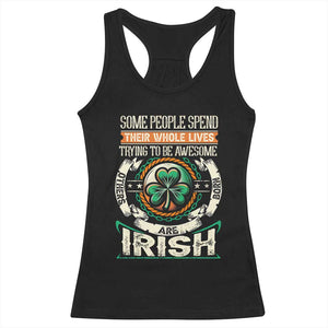 Irish Pride Racerback Tank Top Some People Spend Their Whole Lives Trying To Be Awesome Others Are Born Irish TS09 Black Print Your Wear