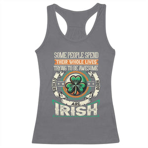 Irish Pride Racerback Tank Top Some People Spend Their Whole Lives Trying To Be Awesome Others Are Born Irish TS09 Charcoal Print Your Wear