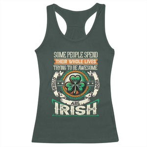 Irish Pride Racerback Tank Top Some People Spend Their Whole Lives Trying To Be Awesome Others Are Born Irish TS09 Dark Forest Green Print Your Wear