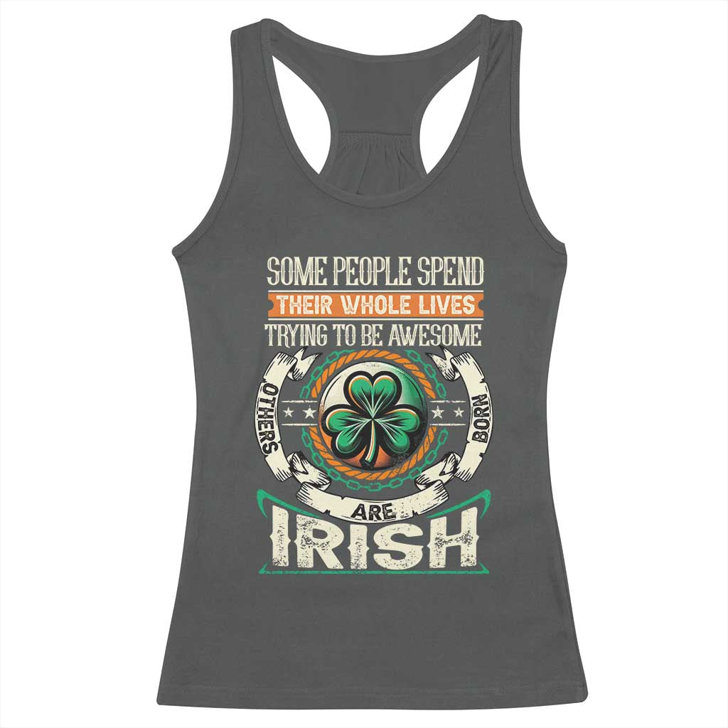 Irish Pride Racerback Tank Top Some People Spend Their Whole Lives Trying To Be Awesome Others Are Born Irish TS09 Dark Heather Print Your Wear