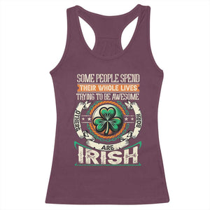Irish Pride Racerback Tank Top Some People Spend Their Whole Lives Trying To Be Awesome Others Are Born Irish TS09 Maroon Print Your Wear