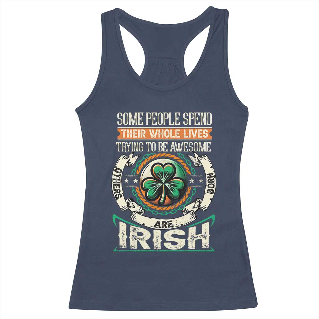 Irish Pride Racerback Tank Top Some People Spend Their Whole Lives Trying To Be Awesome Others Are Born Irish TS09 Navy Print Your Wear