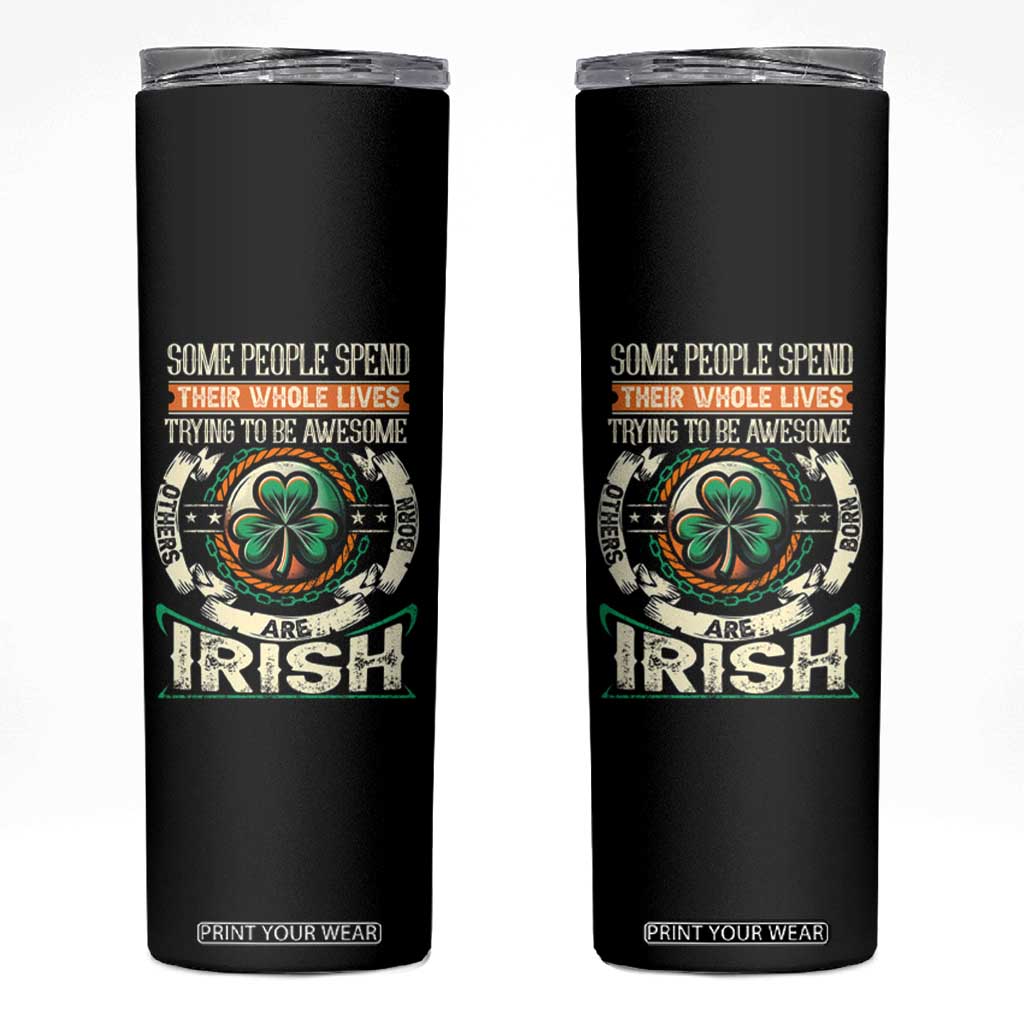 Irish Pride Skinny Tumbler Some People Spend Their Whole Lives Trying To Be Awesome Others Are Born Irish TS09 Black Print Your Wear