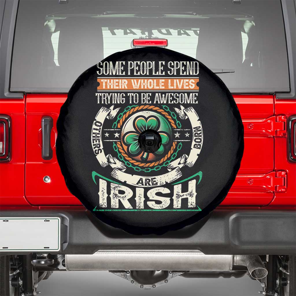 Irish Pride Spare Tire Cover Some People Spend Their Whole Lives Trying To Be Awesome Others Are Born Irish TS09 Black Print Your Wear