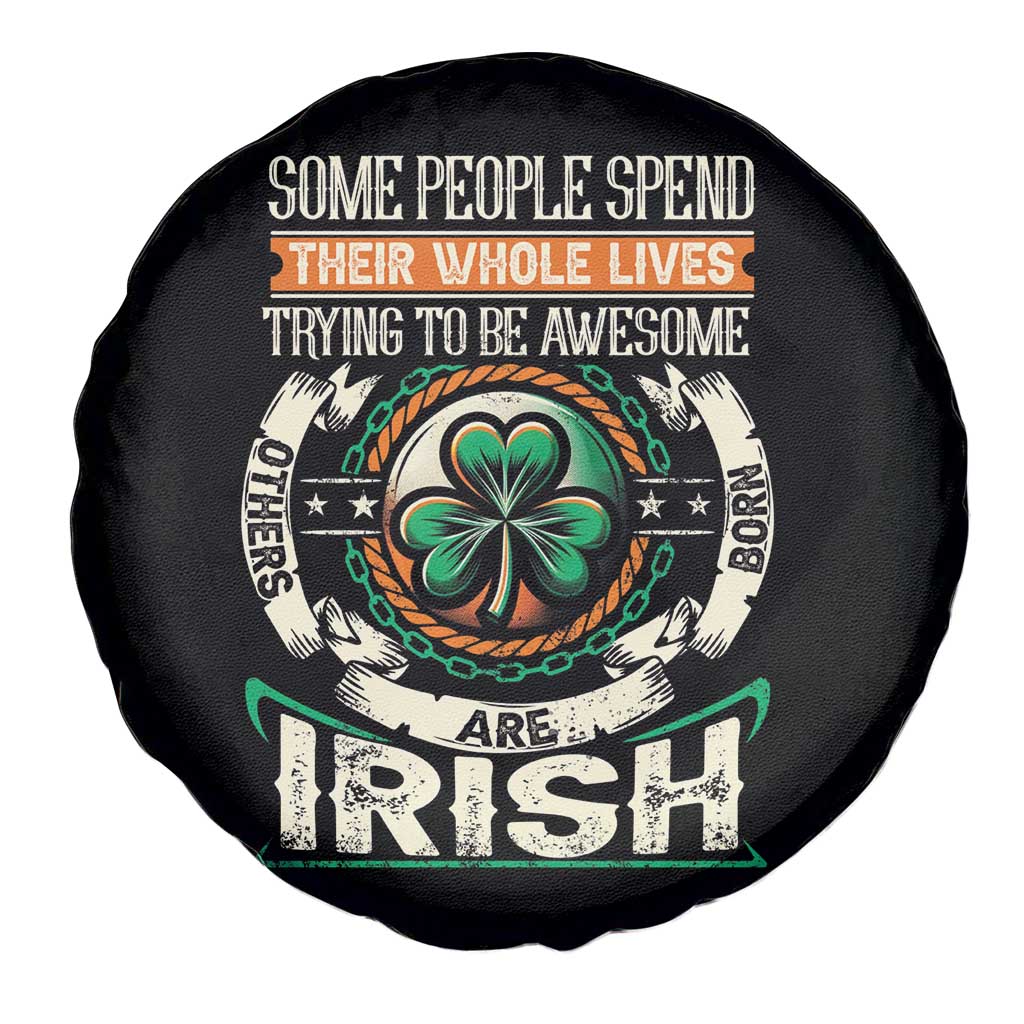 Irish Pride Spare Tire Cover Some People Spend Their Whole Lives Trying To Be Awesome Others Are Born Irish TS09 Print Your Wear