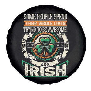 Irish Pride Spare Tire Cover Some People Spend Their Whole Lives Trying To Be Awesome Others Are Born Irish TS09 Print Your Wear