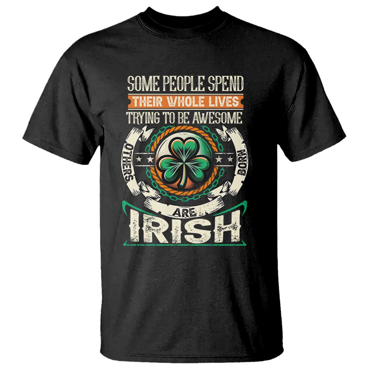 Irish Pride T Shirt Some People Spend Their Whole Lives Trying To Be Awesome Others Are Born Irish TS09 Black Print Your Wear