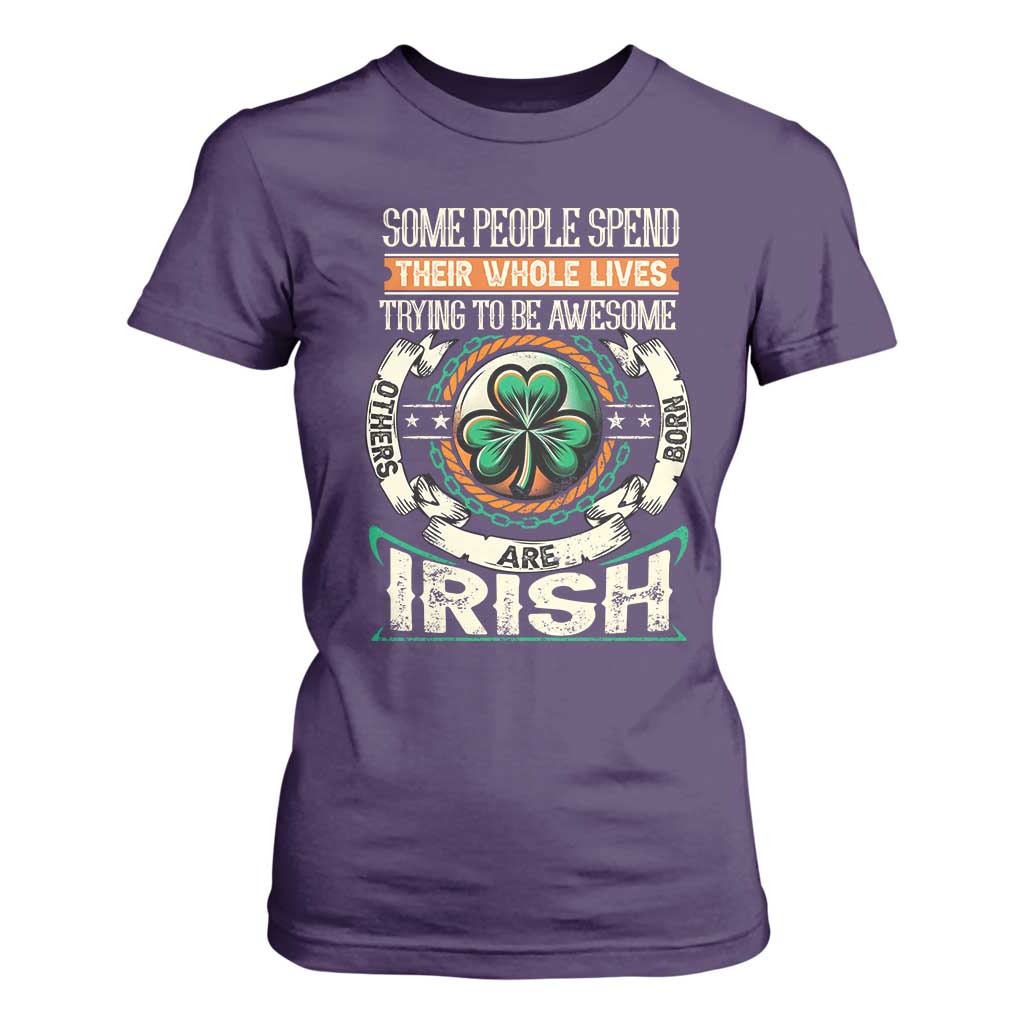 Irish Pride T Shirt For Women Some People Spend Their Whole Lives Trying To Be Awesome Others Are Born Irish TS09 Purple Print Your Wear