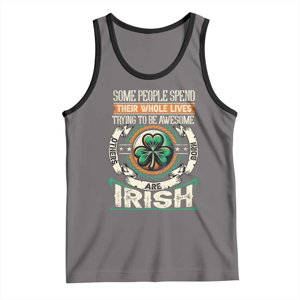 Irish Pride Tank Top Some People Spend Their Whole Lives Trying To Be Awesome Others Are Born Irish TS09 Deep Heather Black Print Your Wear