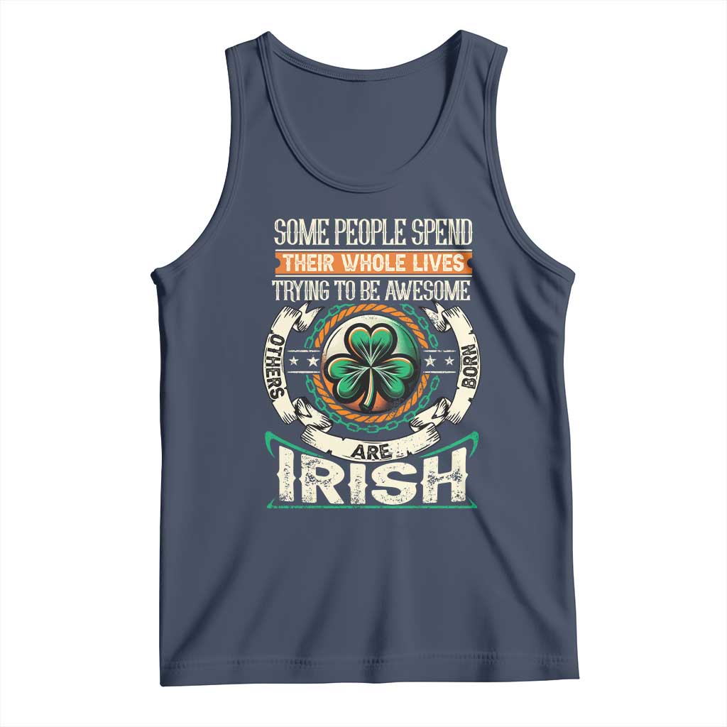 Irish Pride Tank Top Some People Spend Their Whole Lives Trying To Be Awesome Others Are Born Irish TS09 Navy Print Your Wear