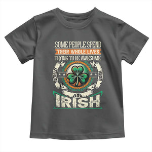 Irish Pride Toddler T Shirt Some People Spend Their Whole Lives Trying To Be Awesome Others Are Born Irish TS09 Dark Heather Print Your Wear