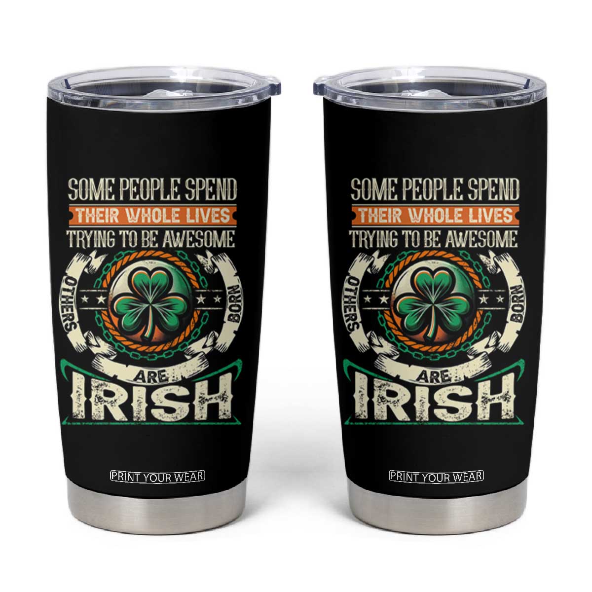 Irish Pride Tumbler Cup Some People Spend Their Whole Lives Trying To Be Awesome Others Are Born Irish TS09 Black Print Your Wear