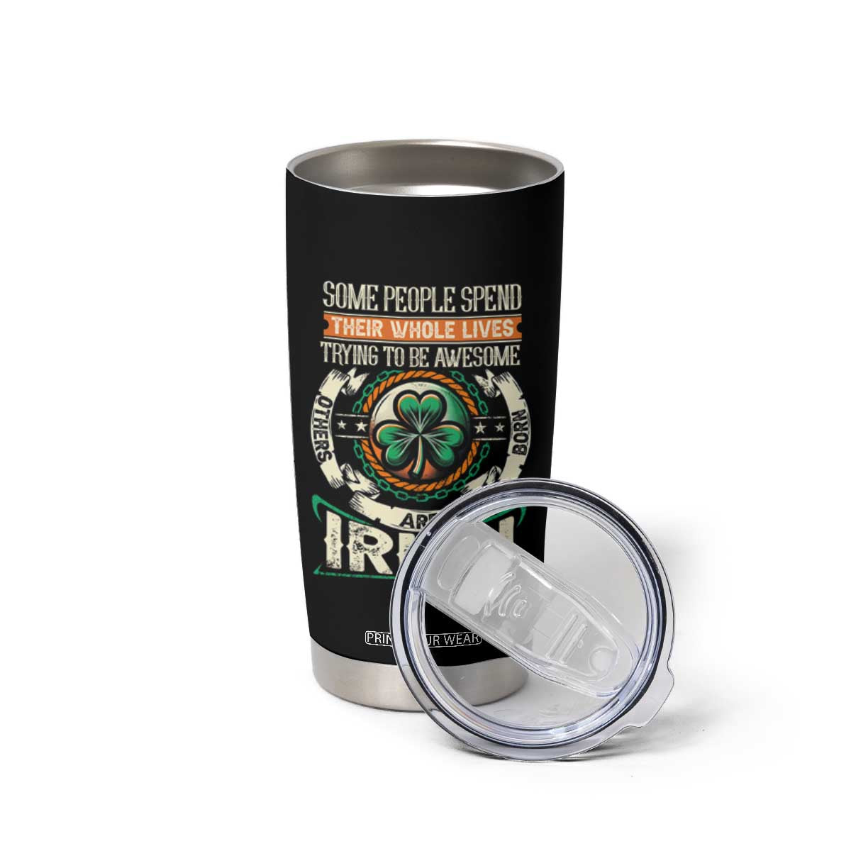 Irish Pride Tumbler Cup Some People Spend Their Whole Lives Trying To Be Awesome Others Are Born Irish TS09 Print Your Wear