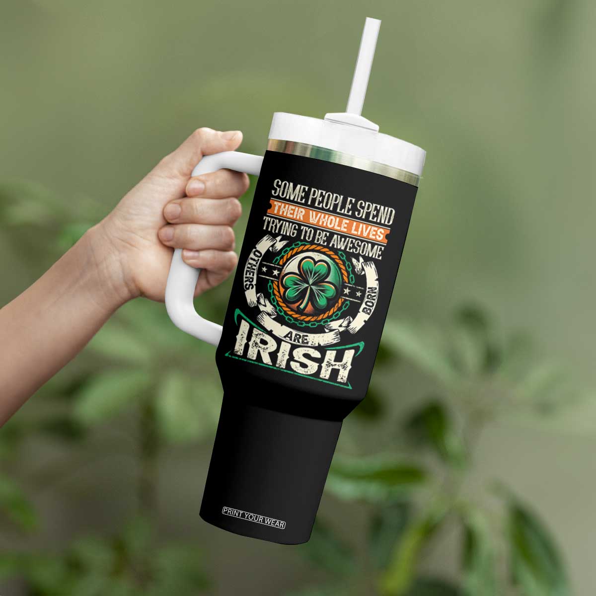 Irish Pride Tumbler With Handle Some People Spend Their Whole Lives Trying To Be Awesome Others Are Born Irish TS09 Print Your Wear