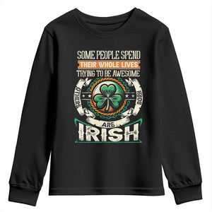 Irish Pride Youth Sweatshirt Some People Spend Their Whole Lives Trying To Be Awesome Others Are Born Irish TS09 Black Print Your Wear