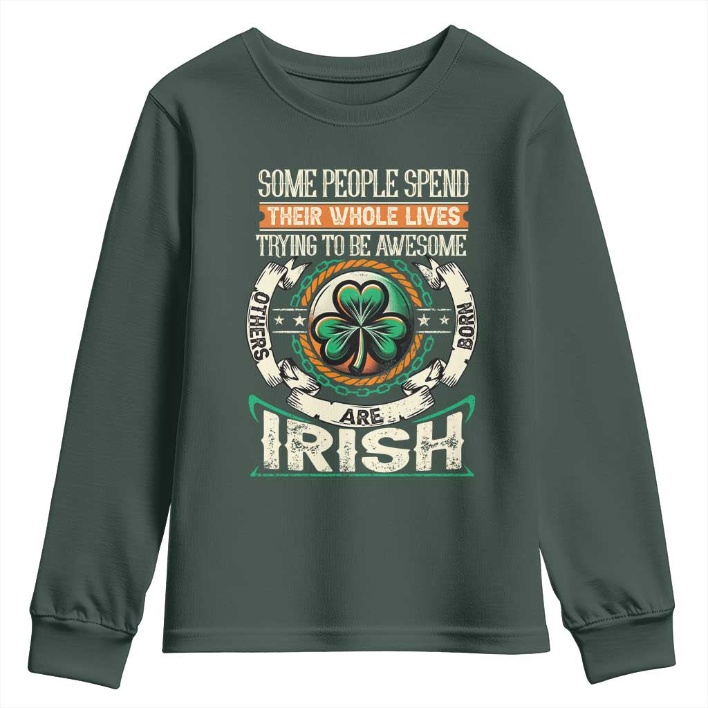 Irish Pride Youth Sweatshirt Some People Spend Their Whole Lives Trying To Be Awesome Others Are Born Irish TS09 Dark Forest Green Print Your Wear