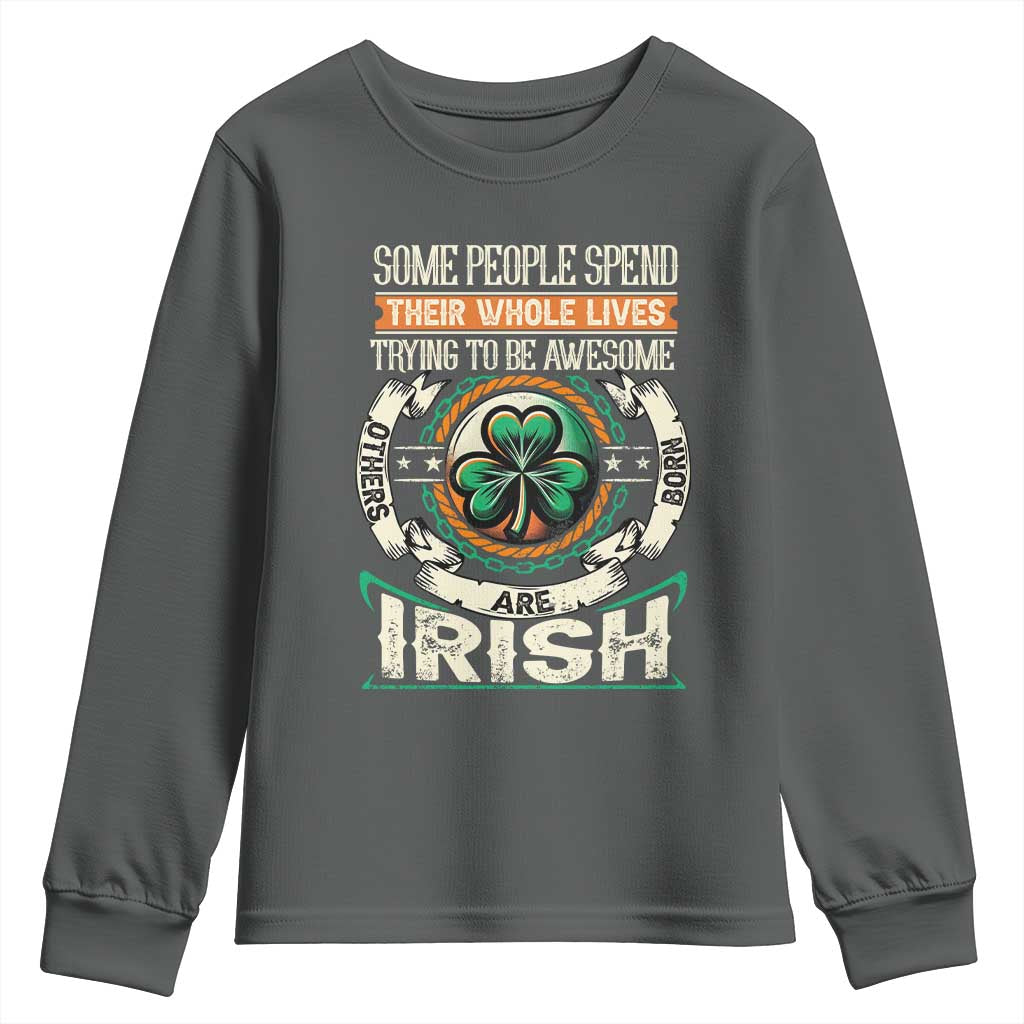 Irish Pride Youth Sweatshirt Some People Spend Their Whole Lives Trying To Be Awesome Others Are Born Irish TS09 Dark Heather Print Your Wear