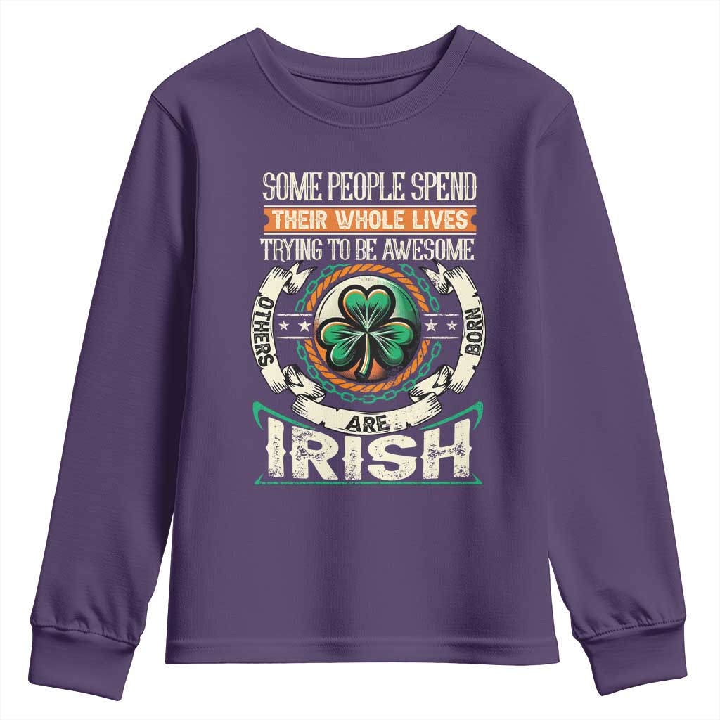 Irish Pride Youth Sweatshirt Some People Spend Their Whole Lives Trying To Be Awesome Others Are Born Irish TS09 Purple Print Your Wear