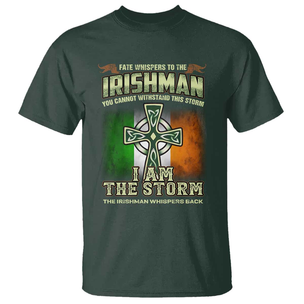 Irish Pride T Shirt Irish Warrior I Am The Storm The Irishman Whispers Back TS09 Dark Forest Green Print Your Wear