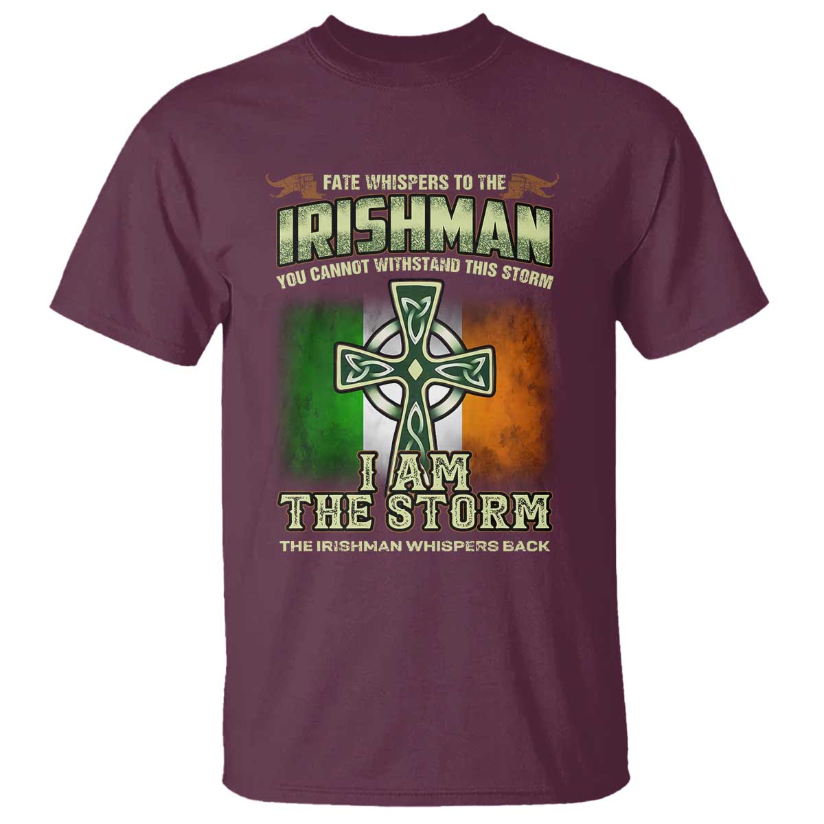 Irish Pride T Shirt Irish Warrior I Am The Storm The Irishman Whispers Back TS09 Maroon Print Your Wear