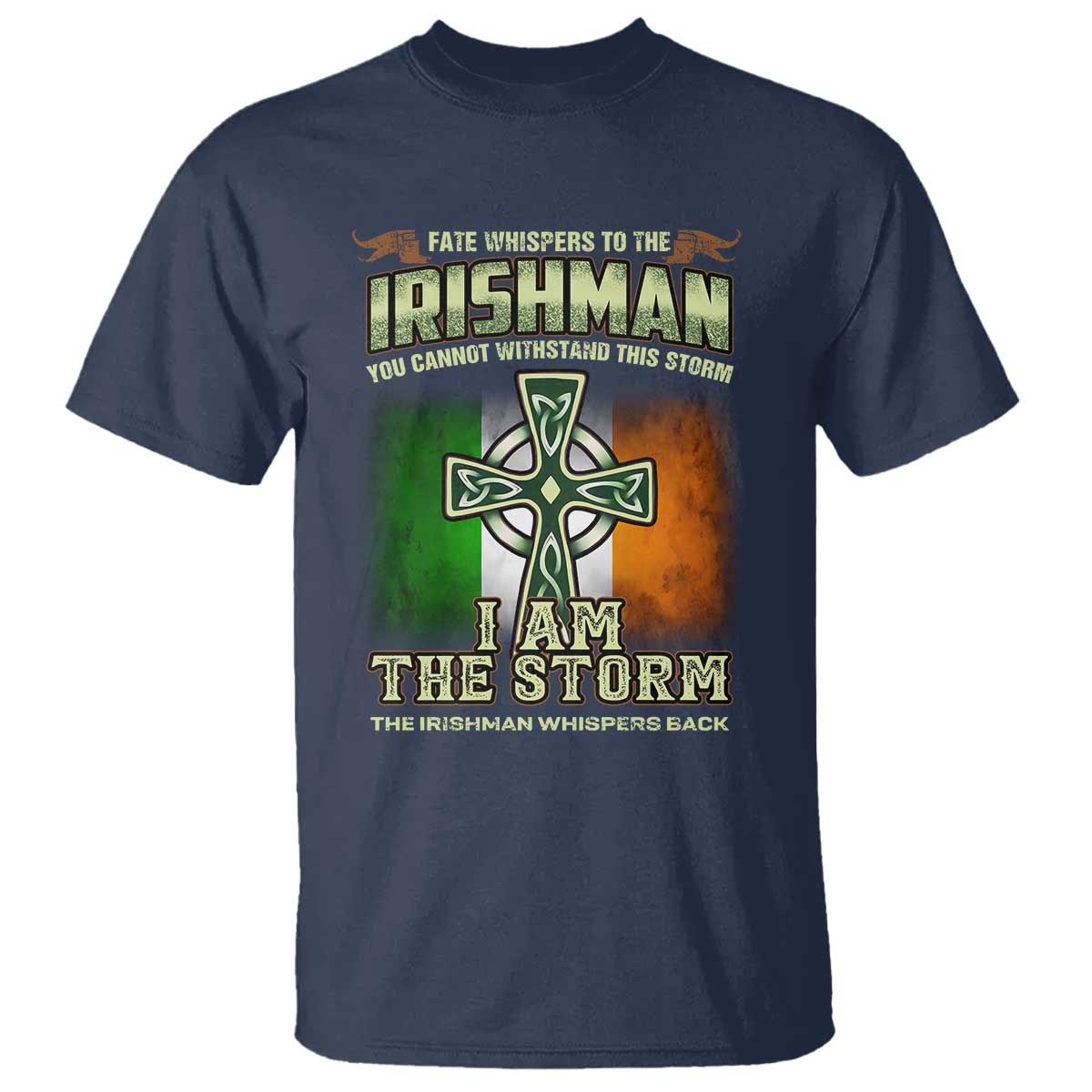 Irish Pride T Shirt Irish Warrior I Am The Storm The Irishman Whispers Back TS09 Navy Print Your Wear