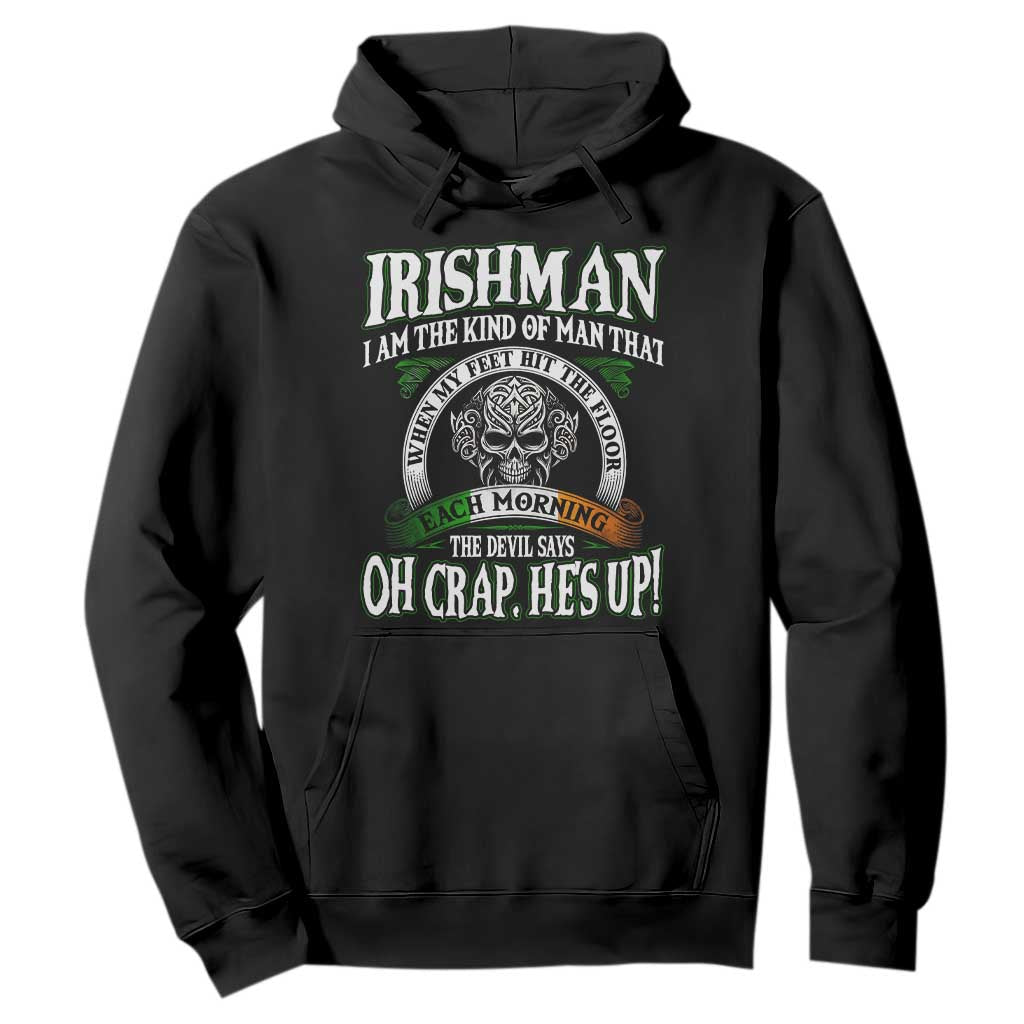 Funny Irishman Hoodie When My Feet Hit The Floor Each Morning The Devil Says Oh Crap He's Up TS09 Black Print Your Wear