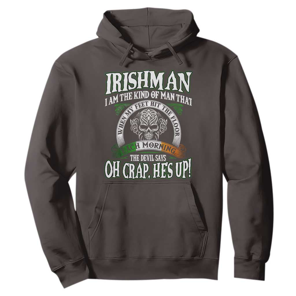 Funny Irishman Hoodie When My Feet Hit The Floor Each Morning The Devil Says Oh Crap He's Up TS09 Dark Chocolate Print Your Wear