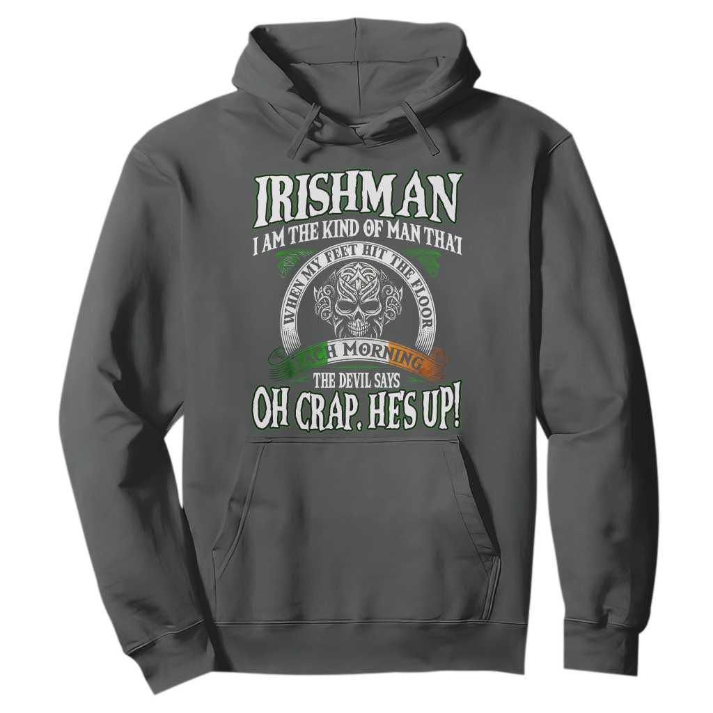 Funny Irishman Hoodie When My Feet Hit The Floor Each Morning The Devil Says Oh Crap He's Up TS09 Dark Heather Print Your Wear