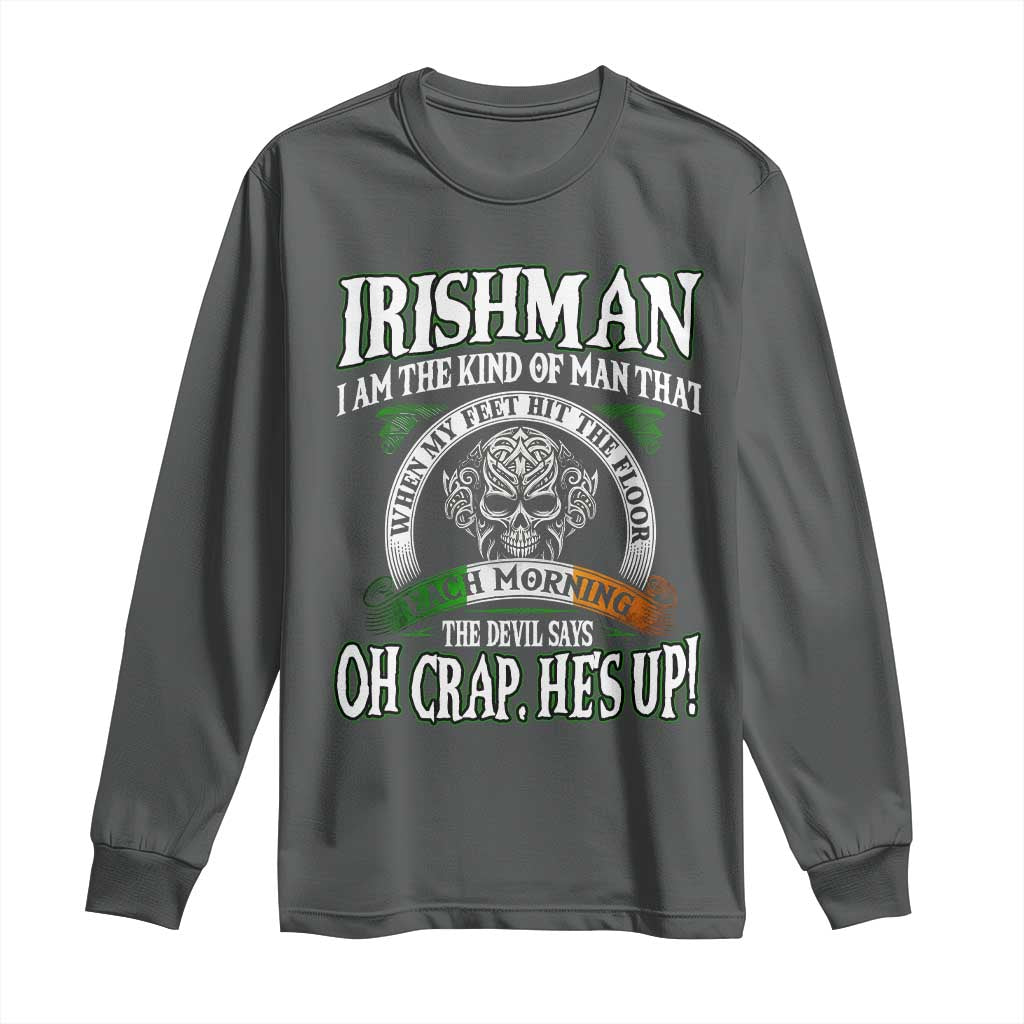 Funny Irishman Long Sleeve Shirt When My Feet Hit The Floor Each Morning The Devil Says Oh Crap He's Up TS09 Dark Heather Print Your Wear