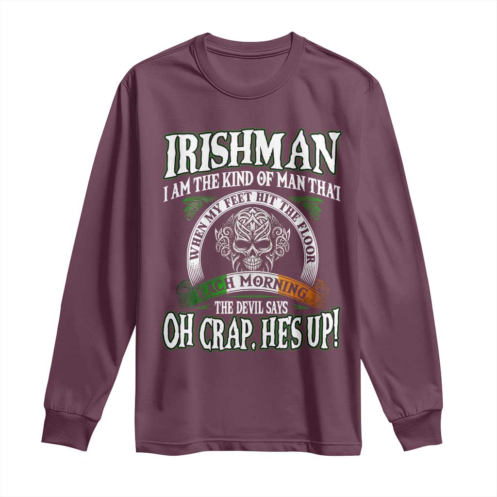 Funny Irishman Long Sleeve Shirt When My Feet Hit The Floor Each Morning The Devil Says Oh Crap He's Up TS09 Maroon Print Your Wear