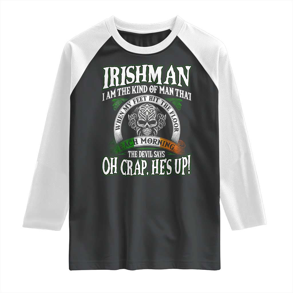 Funny Irishman Raglan Shirt When My Feet Hit The Floor Each Morning The Devil Says Oh Crap He's Up TS09 Black White Print Your Wear