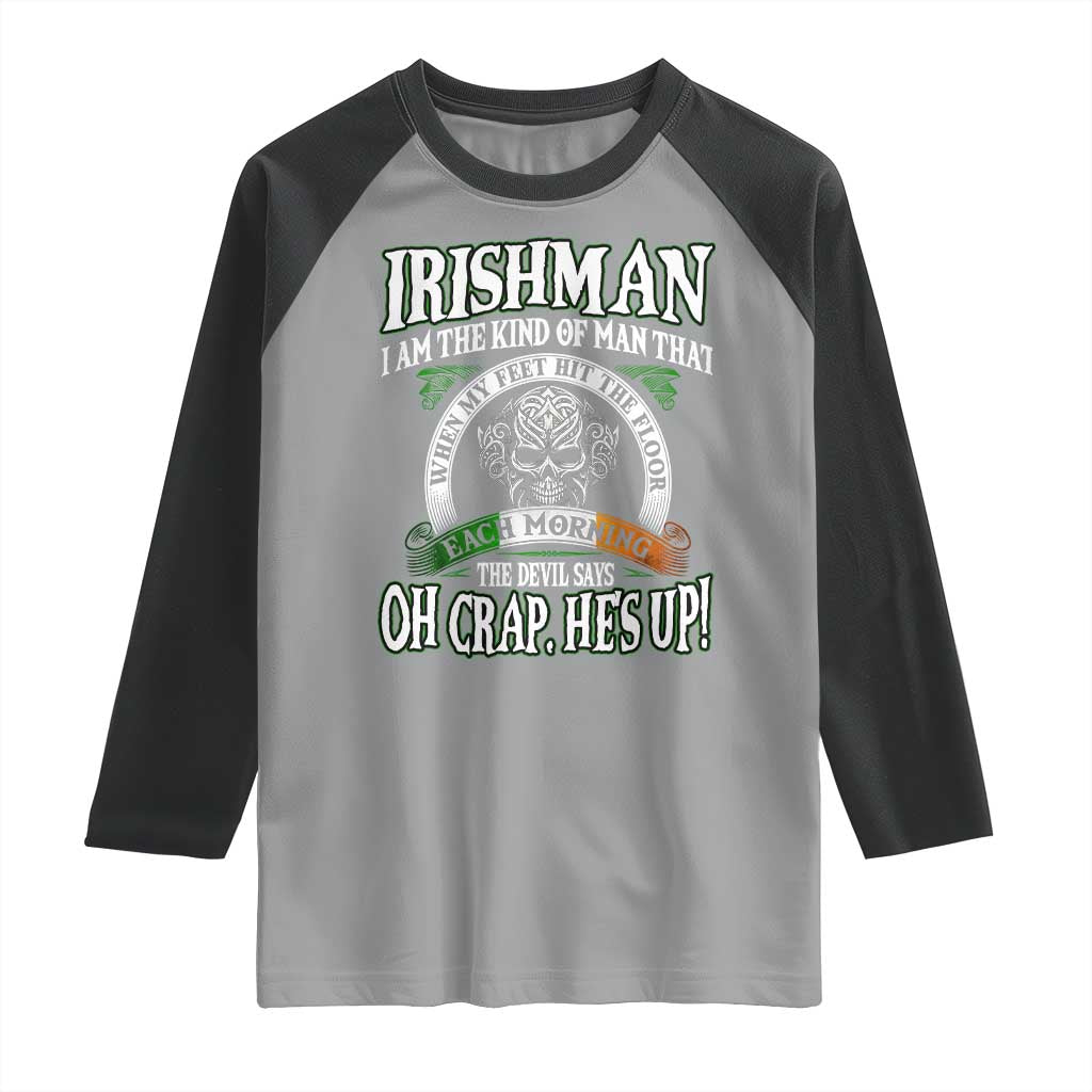 Funny Irishman Raglan Shirt When My Feet Hit The Floor Each Morning The Devil Says Oh Crap He's Up TS09 Sport Gray Black Print Your Wear