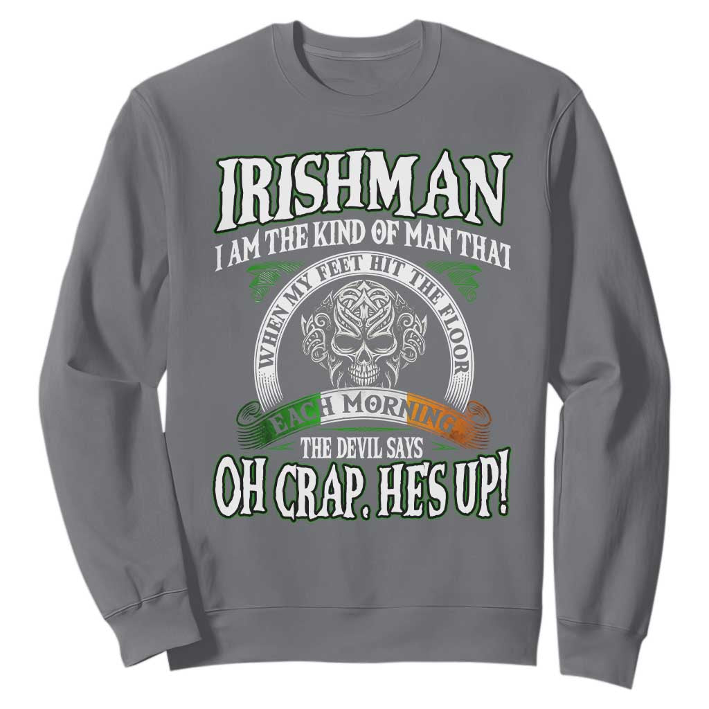Funny Irishman Sweatshirt When My Feet Hit The Floor Each Morning The Devil Says Oh Crap He's Up TS09 Charcoal Print Your Wear