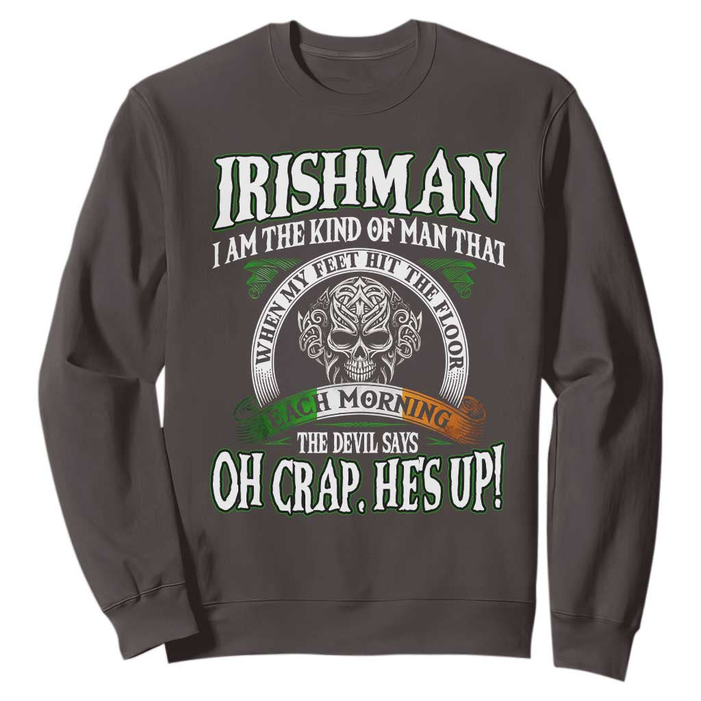 Funny Irishman Sweatshirt When My Feet Hit The Floor Each Morning The Devil Says Oh Crap He's Up TS09 Dark Chocolate Print Your Wear