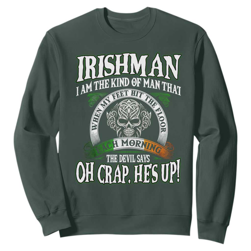 Funny Irishman Sweatshirt When My Feet Hit The Floor Each Morning The Devil Says Oh Crap He's Up TS09 Dark Forest Green Print Your Wear