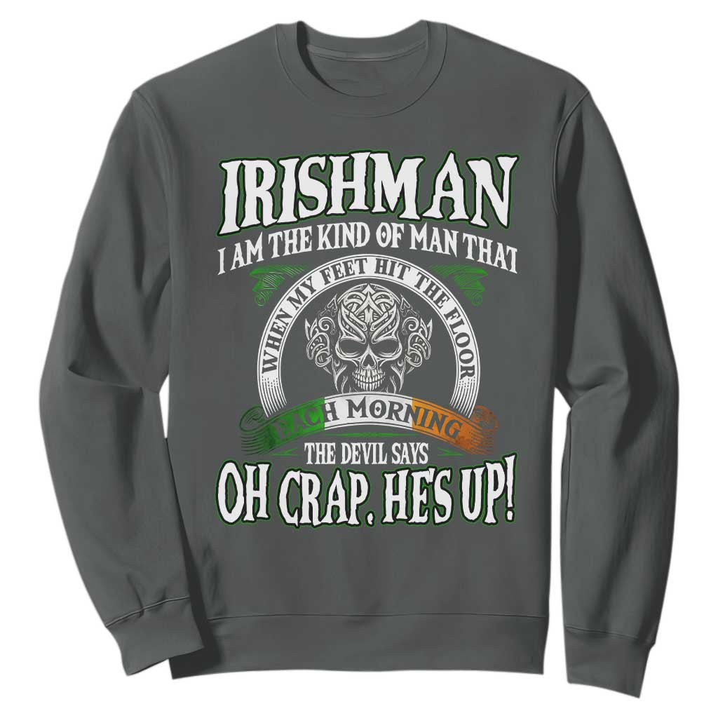 Funny Irishman Sweatshirt When My Feet Hit The Floor Each Morning The Devil Says Oh Crap He's Up TS09 Dark Heather Print Your Wear