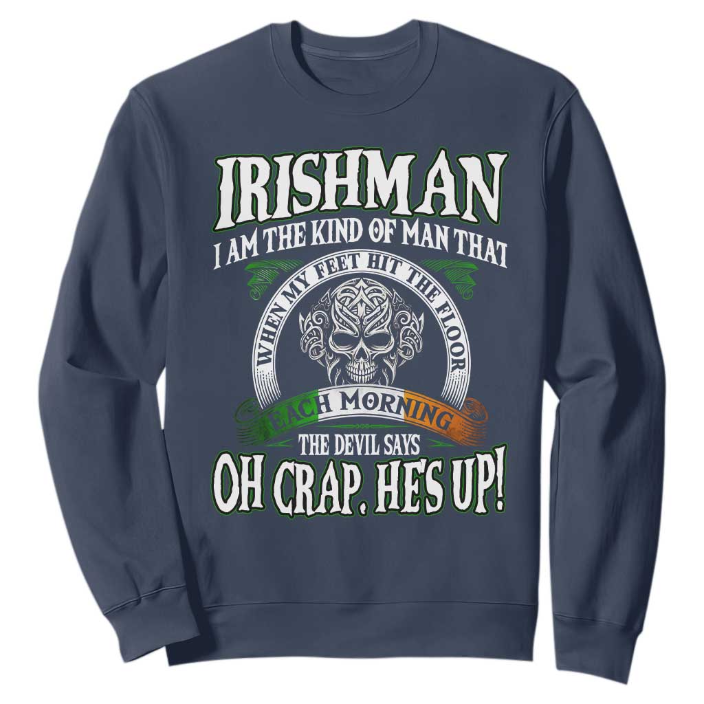 Funny Irishman Sweatshirt When My Feet Hit The Floor Each Morning The Devil Says Oh Crap He's Up TS09 Navy Print Your Wear