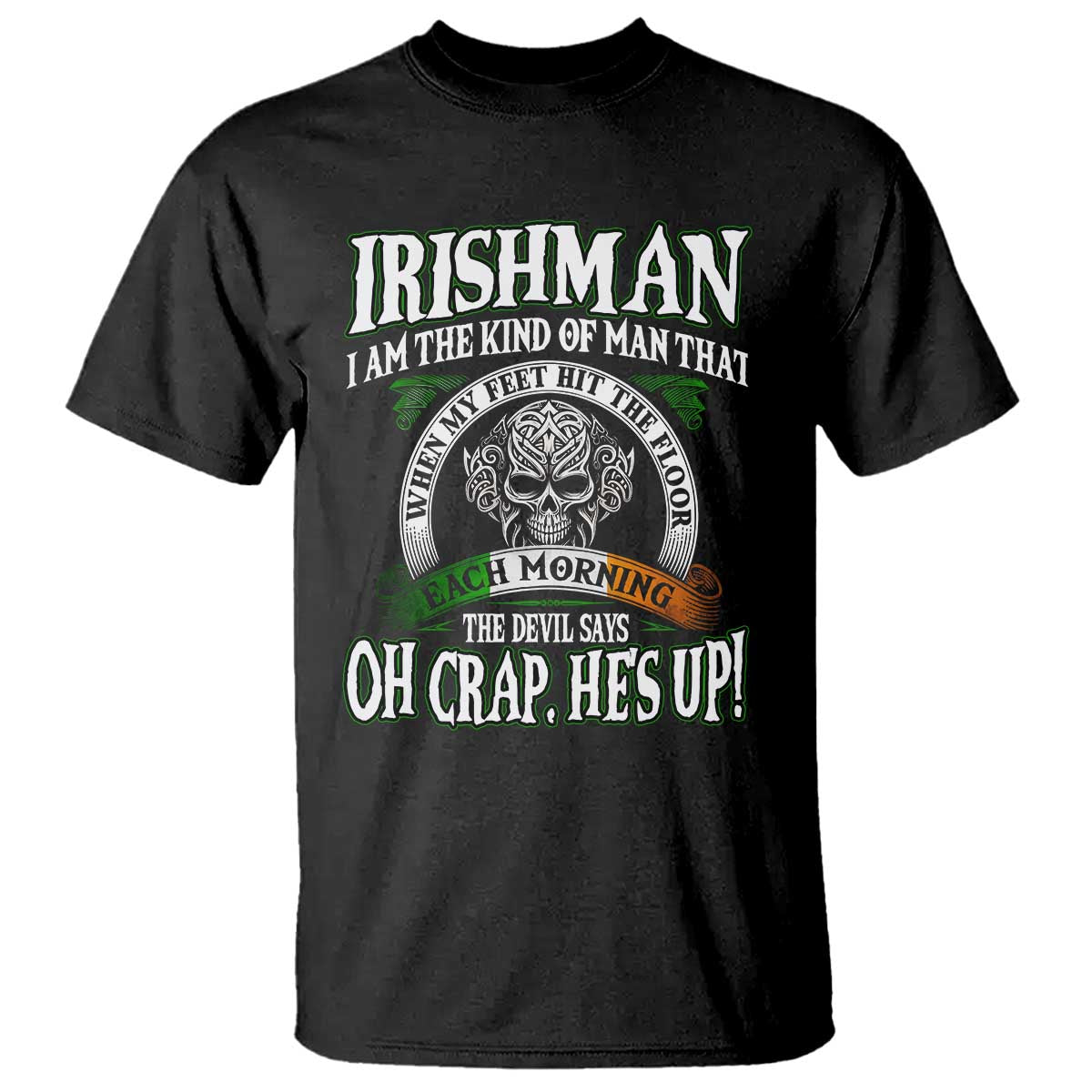 Funny Irishman T Shirt When My Feet Hit The Floor Each Morning The Devil Says Oh Crap He's Up TS09 Black Print Your Wear