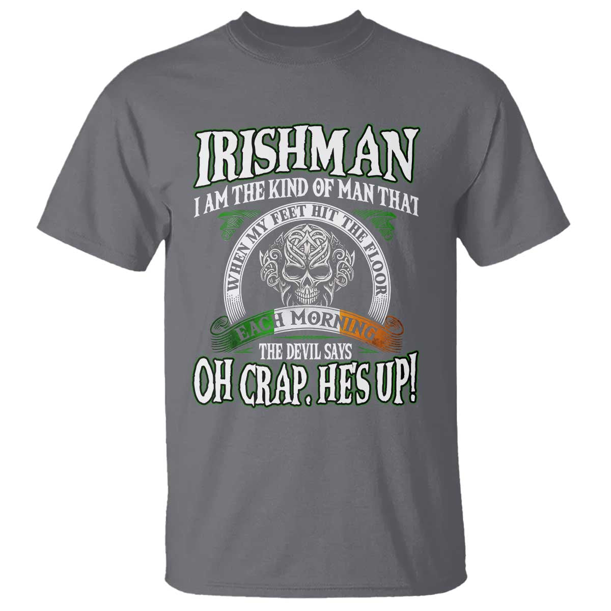 Funny Irishman T Shirt When My Feet Hit The Floor Each Morning The Devil Says Oh Crap He's Up TS09 Charcoal Print Your Wear