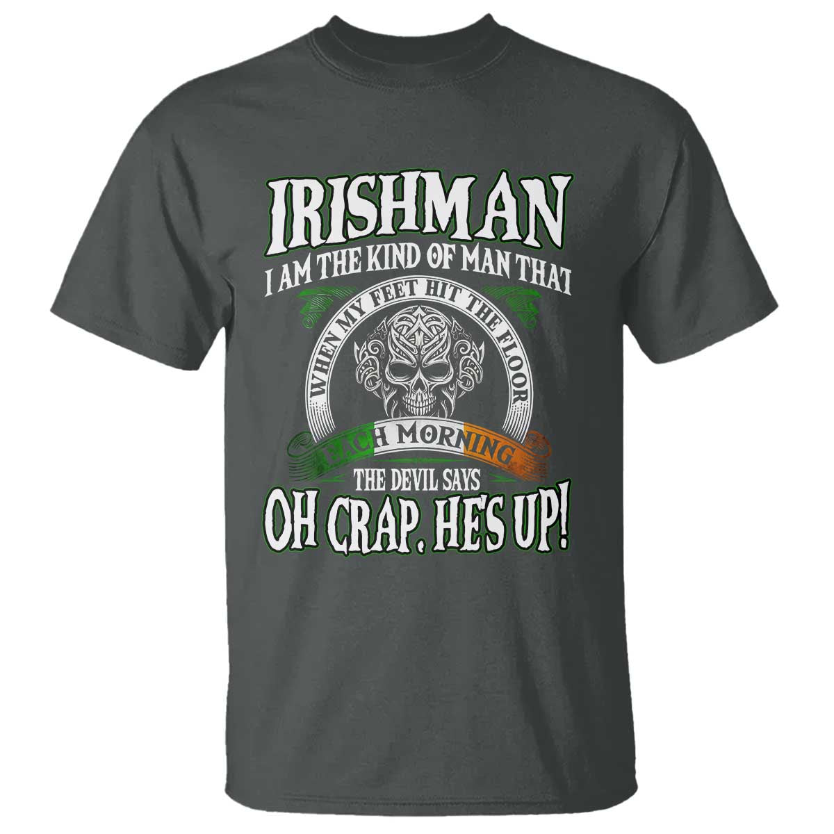Funny Irishman T Shirt When My Feet Hit The Floor Each Morning The Devil Says Oh Crap He's Up TS09 Dark Heather Print Your Wear