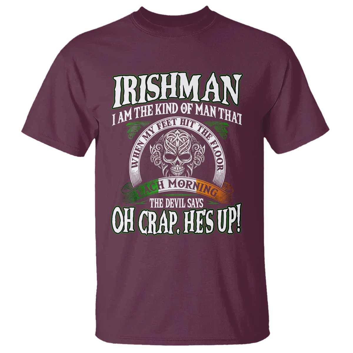 Funny Irishman T Shirt When My Feet Hit The Floor Each Morning The Devil Says Oh Crap He's Up TS09 Maroon Print Your Wear