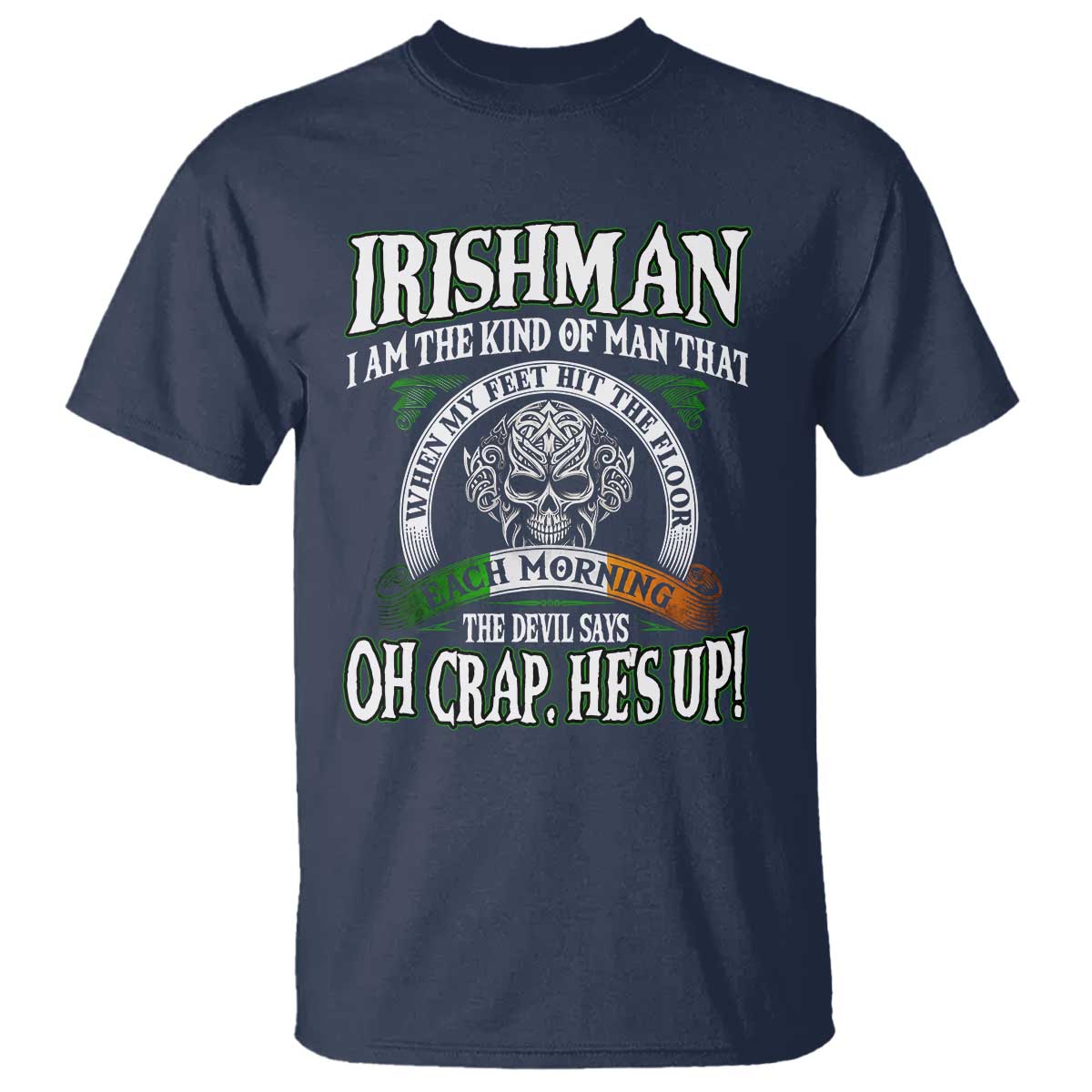 Funny Irishman T Shirt When My Feet Hit The Floor Each Morning The Devil Says Oh Crap He's Up TS09 Navy Print Your Wear