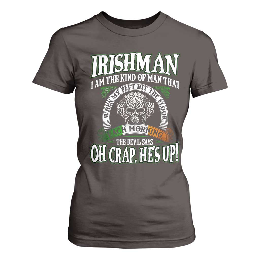 Funny Irishman T Shirt For Women When My Feet Hit The Floor Each Morning The Devil Says Oh Crap He's Up TS09 Dark Chocolate Print Your Wear