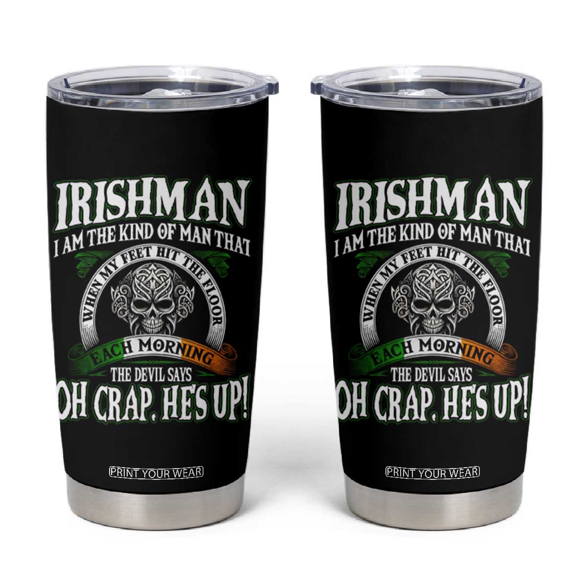 Funny Irishman Tumbler Cup When My Feet Hit The Floor Each Morning The Devil Says Oh Crap He's Up TS09 Black Print Your Wear