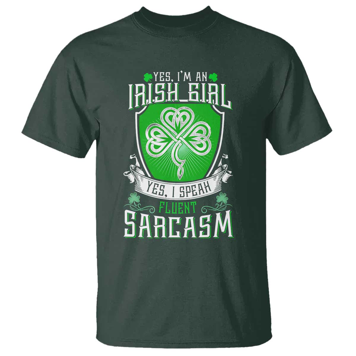 Funny Irish Girl T Shirt I Speak Fluent Sarcasm TS09 Dark Forest Green Print Your Wear