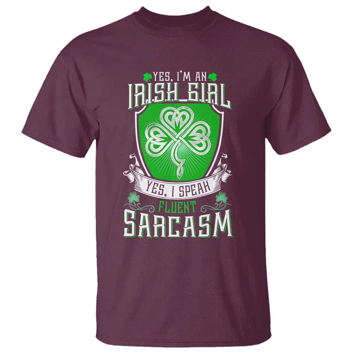 Funny Irish Girl T Shirt I Speak Fluent Sarcasm TS09 Maroon Print Your Wear