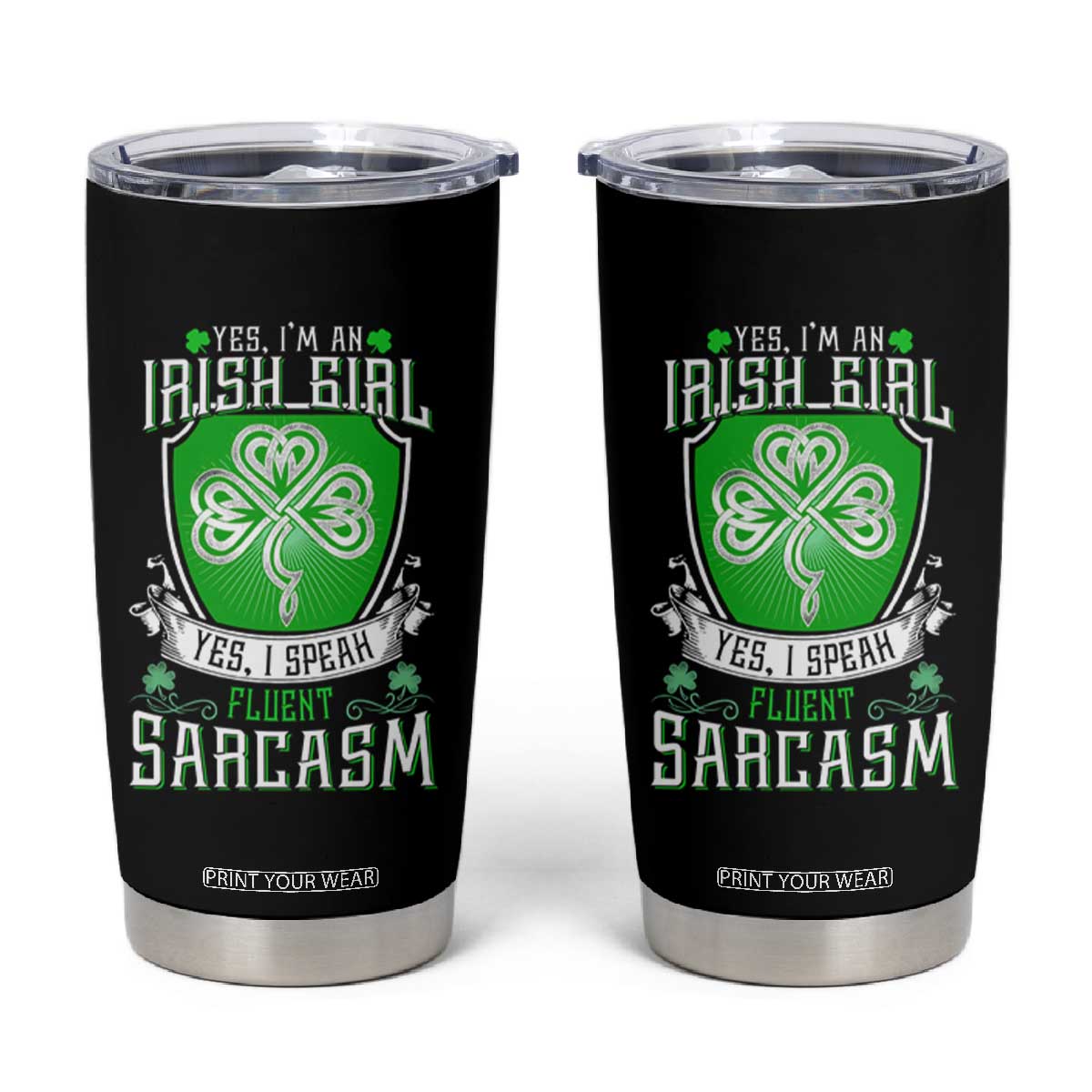 Funny Irish Girl Tumbler Cup I Speak Fluent Sarcasm TS09 Black Print Your Wear
