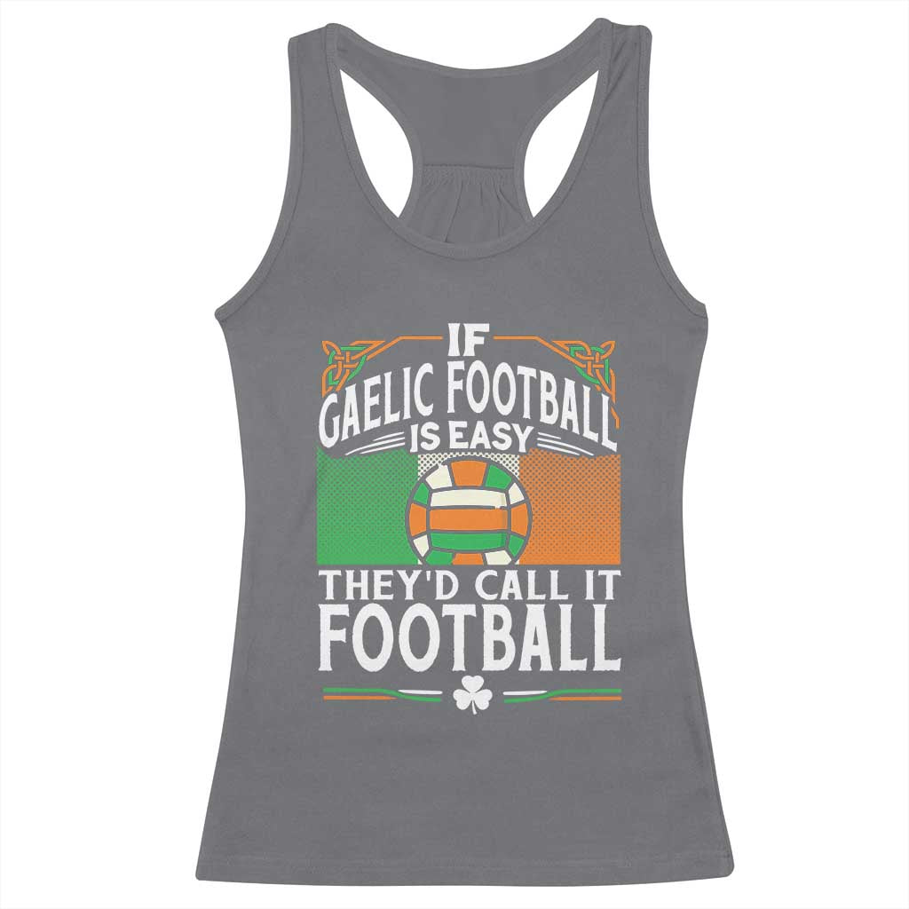 Funny Gaelic Football Racerback Tank Top If Gaelic Football Was Easy They's Call It Football TS09 Charcoal Print Your Wear