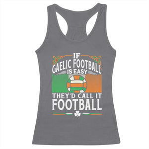 Funny Gaelic Football Racerback Tank Top If Gaelic Football Was Easy They's Call It Football TS09 Charcoal Print Your Wear